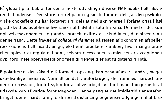 P  globalt plan bekr fter den seneste udvikling i diverse PMI-indeks helt tilsvarende tendenser  Den store forskel p    