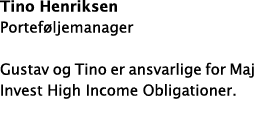 Tino Henriksen Portef ljemanager Gustav og Tino er ansvarlige for Maj Invest High Income Obligationer 