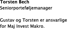 Torsten Bech Seniorportef ljemanager Gustav og Torsten er ansvarlige for Maj Invest Makro  