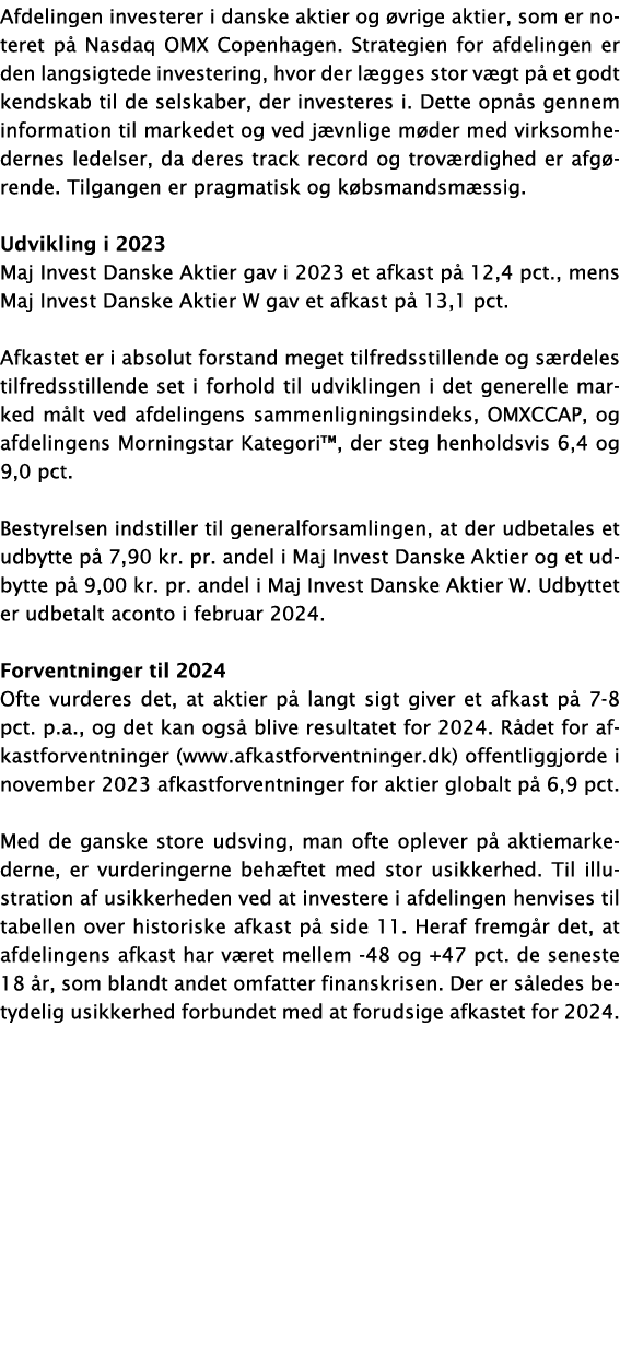 Afdelingen investerer i danske aktier og vrige aktier, som er noteret p  Nasdaq OMX Copenhagen. Strategien for afdel...