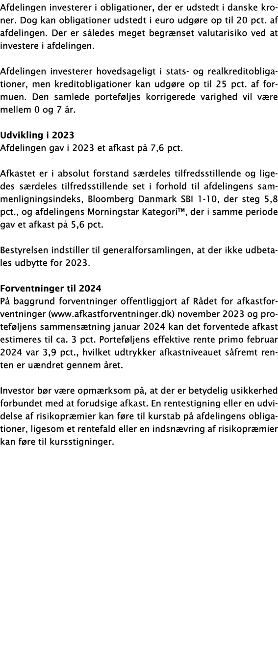 Afdelingen investerer i obligationer, der er udstedt i danske kroner. Dog kan obligationer udstedt i euro udg re op t...