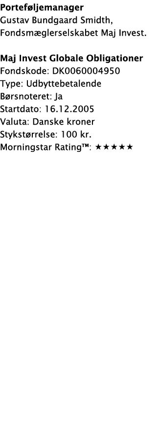 Portef ljemanager Gustav Bundgaard Smidth, Fondsm glerselskabet Maj Invest. Maj Invest Globale Obligationer Fondskode...