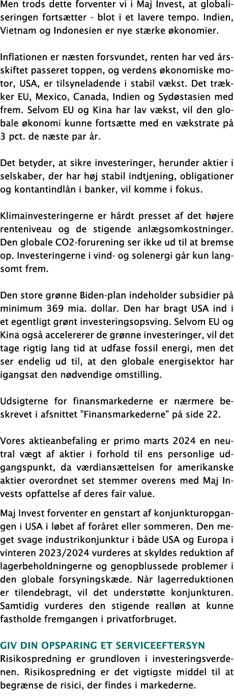 Men trods dette forventer vi i Maj Invest, at globaliseringen forts tter - blot i et lavere tempo. Indien, Vietnam og...