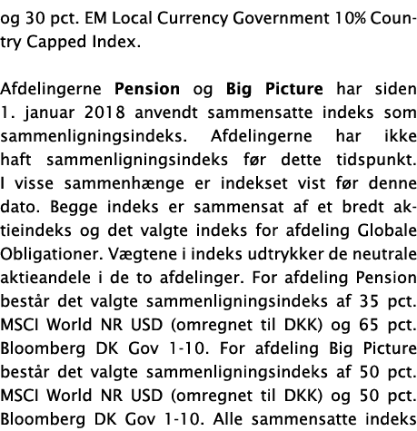 og 30 pct. EM Local Currency Government 10% Country Capped Index. Afdelingerne Pension og Big Picture har siden 1. ja...