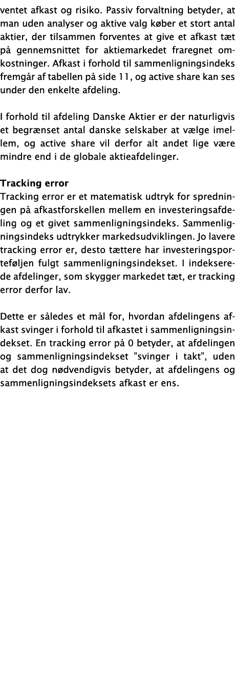 ventet afkast og risiko. Passiv forvaltning betyder, at man uden analyser og aktive valg k ber et stort antal aktier,...