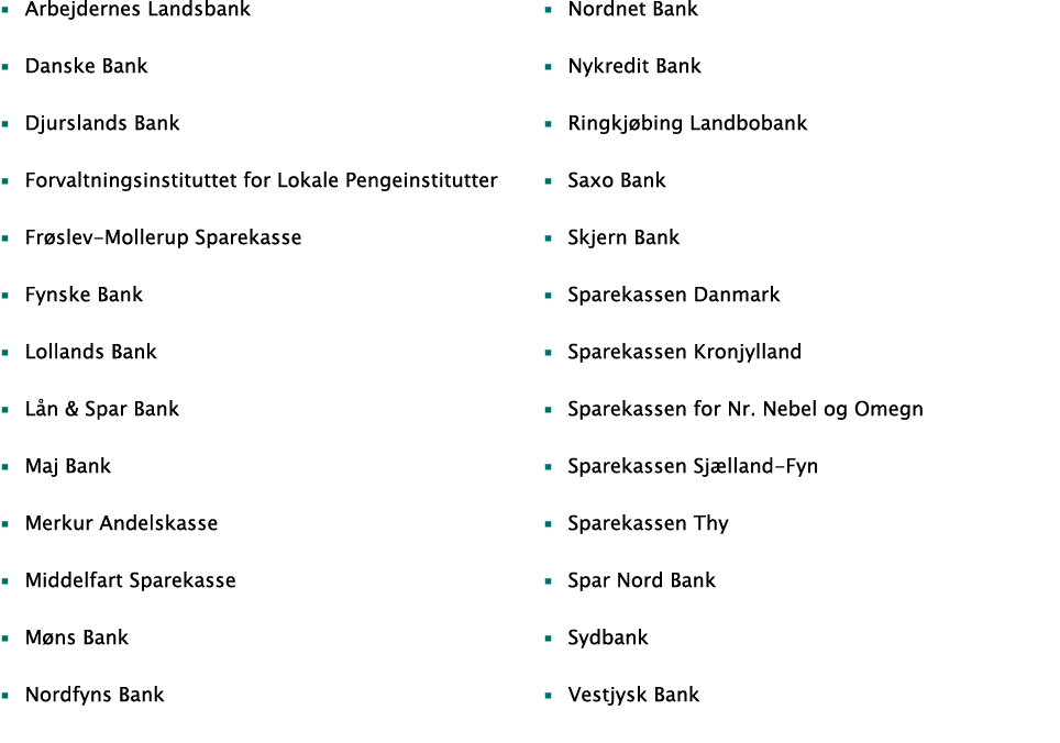▪ Arbejdernes Landsbank ▪ Danske Bank ▪ Djurslands Bank ▪ Forvaltningsinstituttet for Lokale Pengeinstitutter ▪ Fr sl...