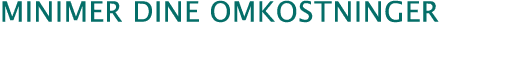 ﻿Minimer dine omkostninger