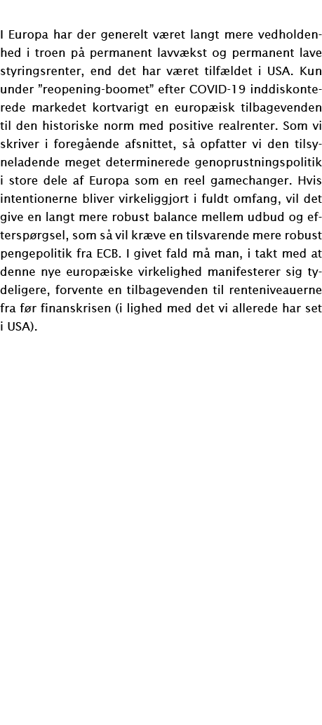 I Europa har der generelt v ret langt mere vedholdenhed i troen p permanent lavv kst og permanent lave styringsrente...