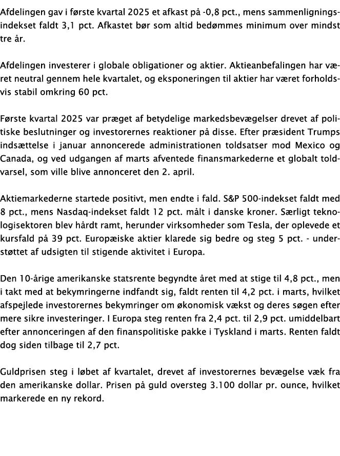 Afdelingen gav i f rste kvartal 2025 et afkast p 0,8 pct., mens sammenligningsindekset faldt 3,1 pct. Afkastet b r s...