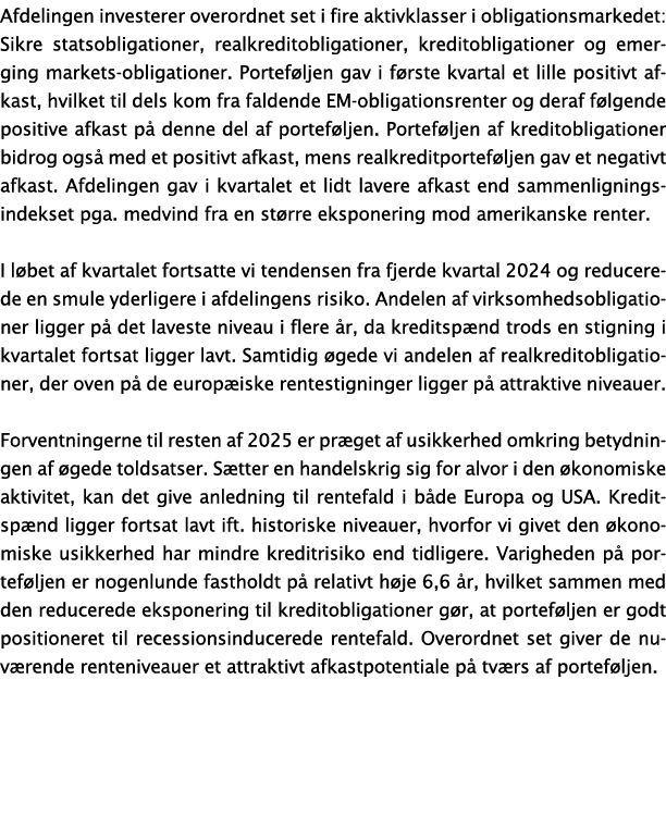 Afdelingen investerer overordnet set i fire aktivklasser i obligationsmarkedet: Sikre statsobligationer, realkreditob...
