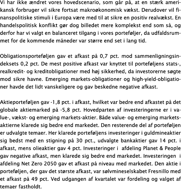 Vi har ikke ndret vores hovedscenario, som g r p , at en st rk amerikansk forbruger vil sikre fortsat makro konomisk...