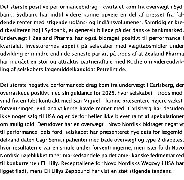 Det st rste positive performancebidrag i kvartalet kom fra overv gt i Sydbank. Sydbank har indtil videre kunne opveje...