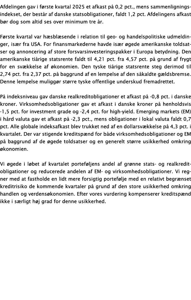 Afdelingen gav i f rste kvartal 2025 et afkast p 0,2 pct., mens sammenligningsindekset, der best r af danske statsob...