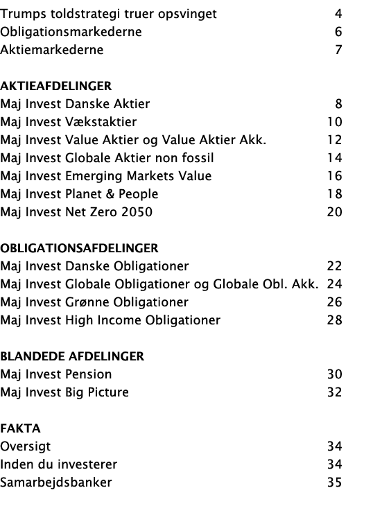Trumps toldstrategi truer opsvinget 4 Obligationsmarkederne 6 Aktiemarkederne 7 Aktieafdelinger Maj Invest Danske Akt...