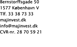 Bernstorffsgade 50 1577 K benhavn V Tlf. 33 38 73 33 majinvest.dk info@majinvest.dk CVR nr. 28 70 59 21 