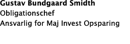 Gustav Bundgaard Smidth Obligationschef Ansvarlig for Maj Invest Opsparing