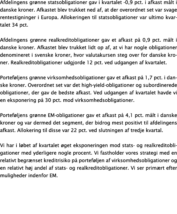 Afdelingens gr nne statsobligationer gav i kvartalet 0,9 pct. i afkast m lt i danske kroner. Afkastet blev trukket ne...