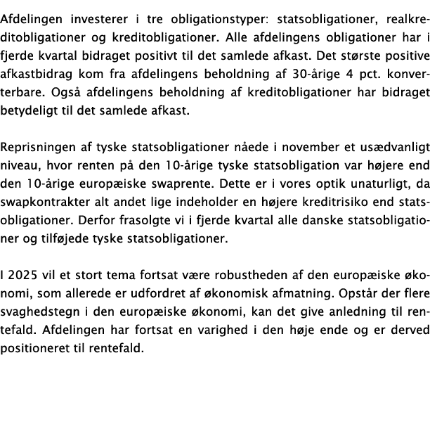 Afdelingen investerer i tre obligationstyper: statsobligationer, realkreditobligationer og kreditobligationer. Alle a...
