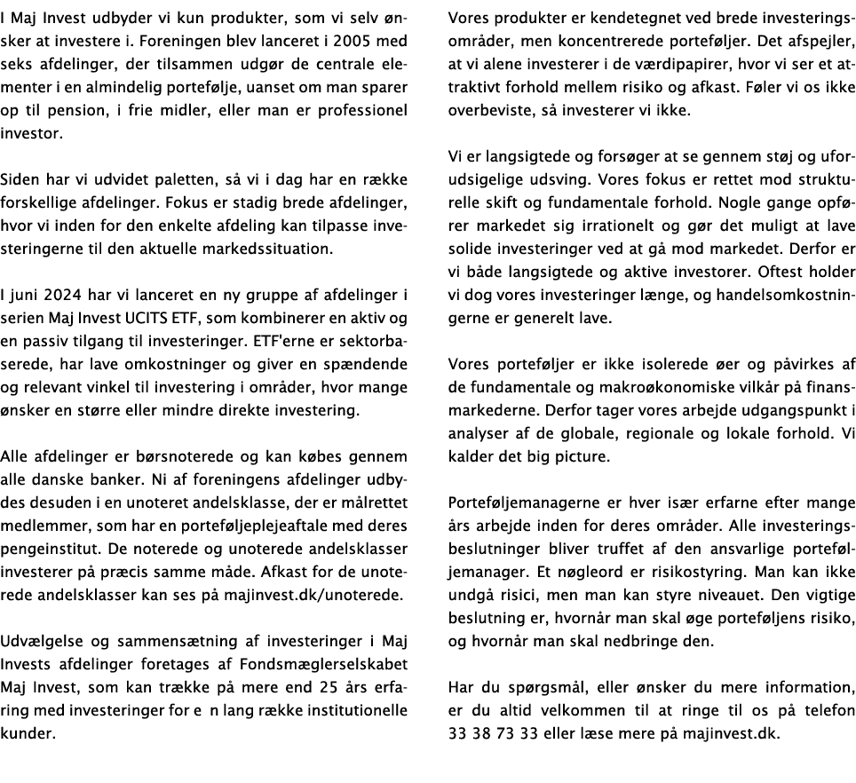 I Maj Invest udbyder vi kun produkter, som vi selv nsker at investere i. Foreningen blev lanceret i 2005 med seks af...