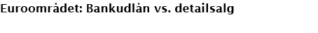 Euroomr det: Bankudl n vs. detailsalg