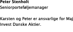 Peter Stenholt Seniorportef ljemanager Karsten og Peter er ansvarlige for Maj Invest Danske Aktier. 
