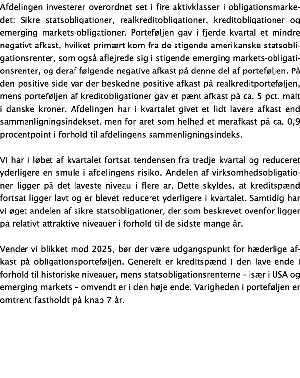 Afdelingen investerer overordnet set i fire aktivklasser i obligationsmarkedet: Sikre statsobligationer, realkreditob...