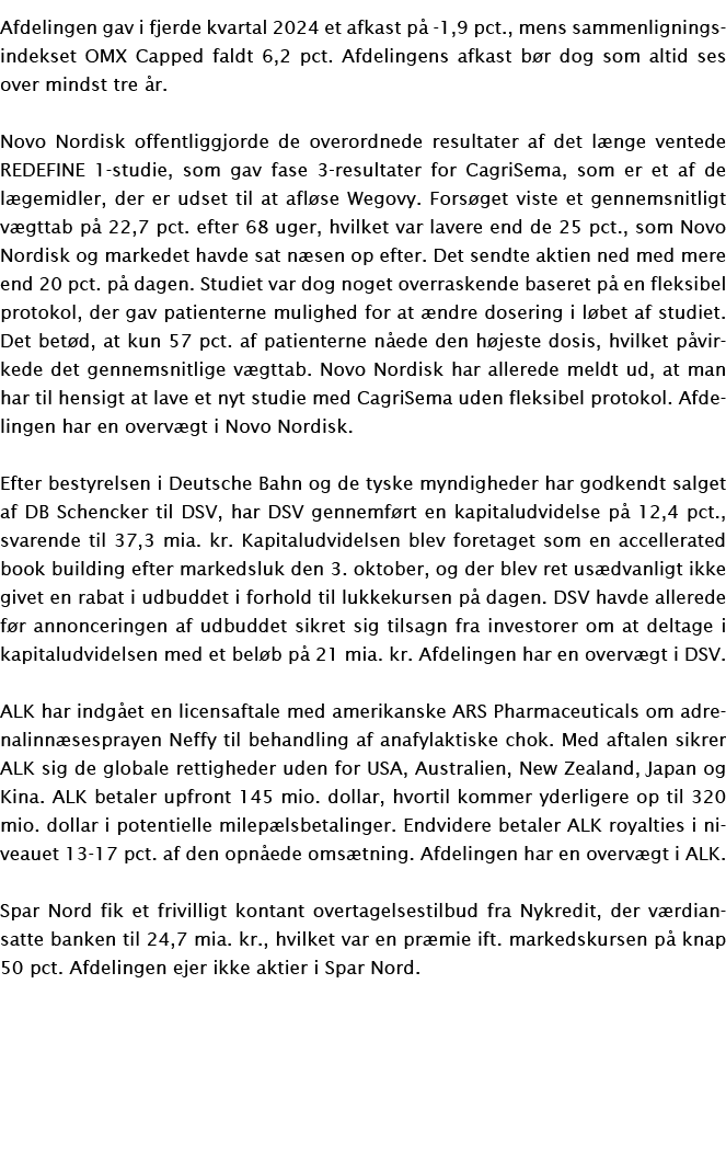 Afdelingen gav i fjerde kvartal 2024 et afkast p 1,9 pct., mens sammenligningsindekset OMX Capped faldt 6,2 pct. Afd...